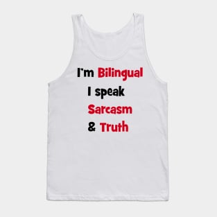 I'm bilingual - I speak sarcasm & truth Tank Top